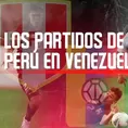 Perú vs. Venezuela: Los partidos de la &#39;Blannquirroja&#39; en tierras llaneras