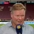 Barcelona:  &quot;Hemos demostrado estar en el buen camino&quot;, aseguró Koeman