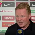 Barcelona: Koeman: &quot;En la primera media hora se ha visto el mejor Barza en mucho tiempo&quot;, dijo Koeman