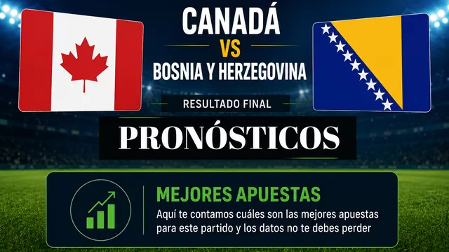 Conoce el pronóstico y las mejores cuotas del partido entre Canadá vs Bosnia y Herzegovina por el Mundial 2026. | AD