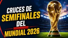 Semifinales Mundial 2026: llaves, partidos, horarios y cuadro