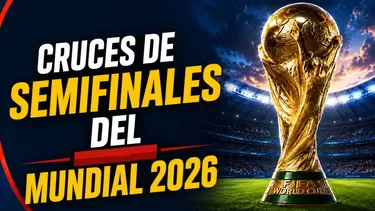 Semifinales Mundial 2026: llaves, partidos, horarios y cuadro