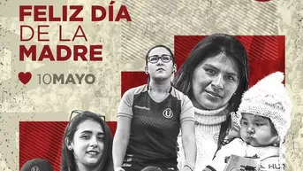 Día de la Madre: Universitario y su mensaje a todas las mamás