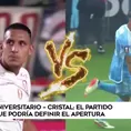 Universitario vs. Sporting Cristal: El partido que podría definir el Apertura