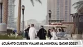 ¿Cuánto cuesta viajar al Mundial Qatar 2022?